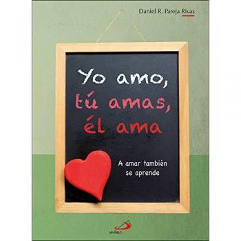 Yo amo, tú amas, él ama: A amar también se aprende