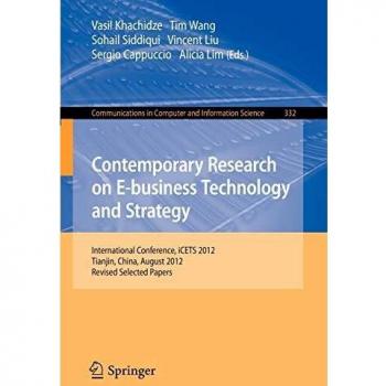 Contemporary Research on E-business Technology and Strategy: International Conference, iCETS 2012, Tianjin, China, August 29-31, 2012, Revised ... in Computer and Information Science)