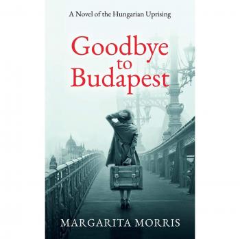 Goodbye to Budapest: Historical Fiction Novel on the Hungarian Uprising