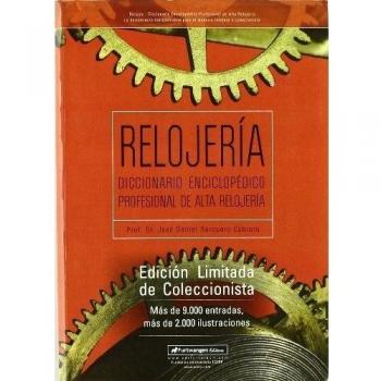 Relojeria. Diccionario Enciclopedico Profesional De Alta Relojeria