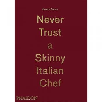Massimo Bottura: Never Trust a Skinny Italian Chef