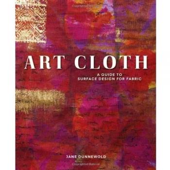Art Cloth: A Guide to Surface Design for Fabric