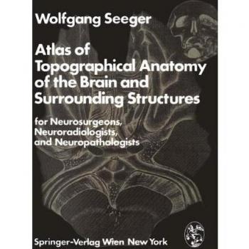 Atlas of Topographical Anatomy of the Brain and Surrounding Structures for Neurosurgeons, Neuroradiologists, and Neuropathologists