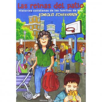 Las reinas del patio: Historias cotidianas de las familias de hoy