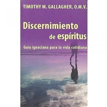 Discernimiento de espíritus: Guía ignaciana para la vida cotidiana