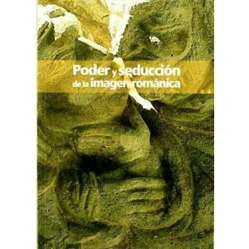 Poder y seducción de la imagen románica - Vv.aa.