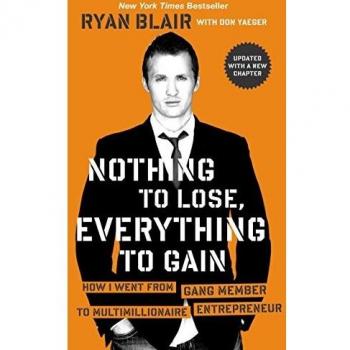Nothing To Lose, Everything To: How I Went from Gang Member to Multimillionaire Entrepreneur