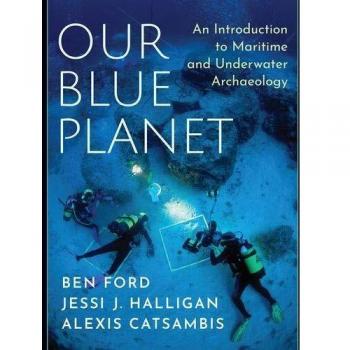 Our Blue Planet: An Introduction to Maritime and Underwater Archaeology
