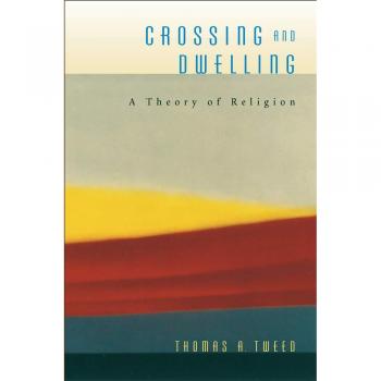 Crossing and Dwelling: A Theory of Religion