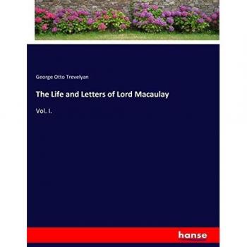La Vida y Cartas de Lord Macaulay: Vol. I - Edición de George Otto Trevelyan