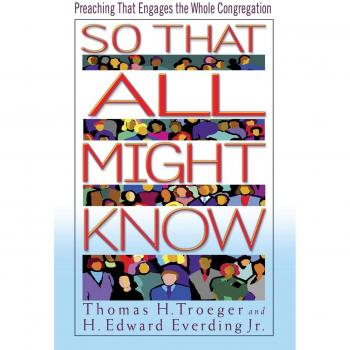So That All Might Know: Preaching That Engages the Whole Congregation
