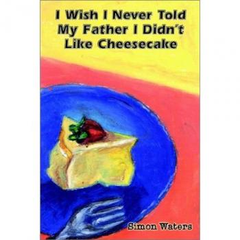 Yo desearía no haberle dicho a mi padre que no me gusta el cheesecake - Edición en papel