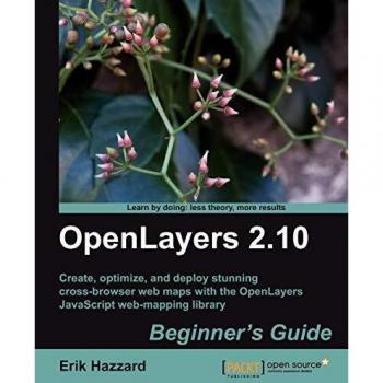 OpenLayers 2.10 Beginner's Guide: Create, Optimize, and Deploy Stunning Cross-Browser Web Maps