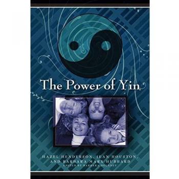 The Power of Yin: Celebrating Female Consciousness by Hazel Henderson - Empowering Feminine Wisdom Book