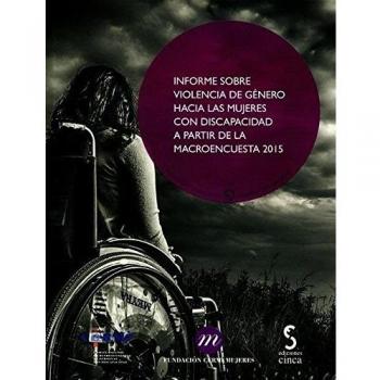 Informe sobre la violencia de género hacia las mujeres con discapacidad a partir de la macroencuesta 2015 - Aa Vv