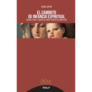 Caminito De Infancia Espiritual: Según la vida y escritos de Santa Teresita del Niño Jesús