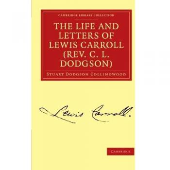 Colección de Biblioteca Cambridge - Estudios Literarios: La Vida y Cartas de Lewis Carroll (Rev. C. L. Dodgson) - Tapa Blanda