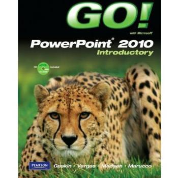 GO! with Microsoft PowerPoint 2010 Introductory