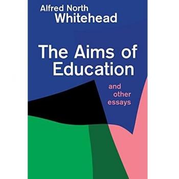 Aims of Education and Other Essays by Alfred North Whitehead - Educational Philosophy Book