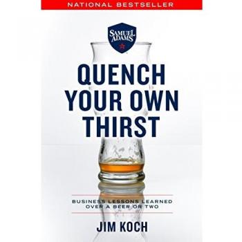 Quench Your Own Thirst: Business Lessons Learned Over a Beer or Two