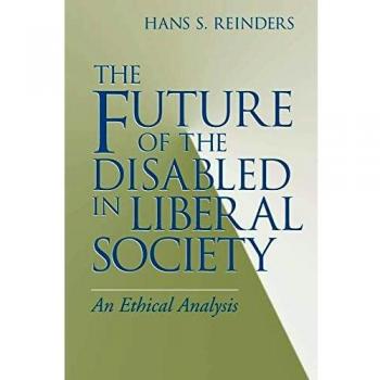 Ethical Analysis of Disability in Liberal Society: Notre Dame Press Edition