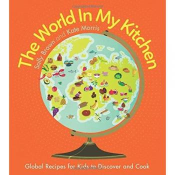 El Mundo en Mi Cocina: Recetas Globales para que los Niños Descubran y Cocinen