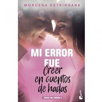 Mi error fue creer en cuentos de hadas: Serie Mi Error 6 - Moruena Estríngana