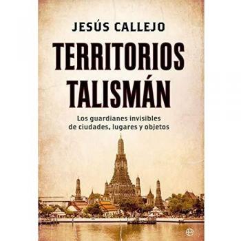 Territorios talismán: Los guardianes invisibles de ciudades, lugares y objetos