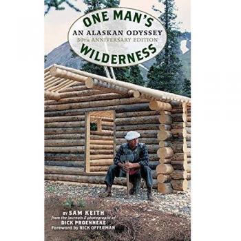 One Man's Wilderness: 50th Anniversary Edition - An Alaskan Odyssey by Richard Louis Proenneke