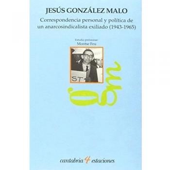 Correspondencia personal y política de un anarcosindicalista exiliado