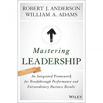 Mastering Leadership: An Integrated Framework for Breakthrough Performance and Extraordinary Business Results