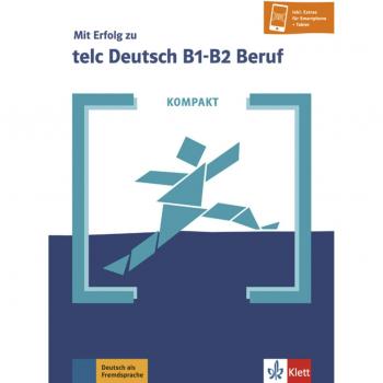 Kompakt mit Erfolg zu TELC Deutsch B1-B2 - Libro de preparación para el examen TELC, incluye ejercicios prácticos, soluciones, material adicional en línea y enfoque en las habilidades lingüísticas necesarias para el nivel B1-B2