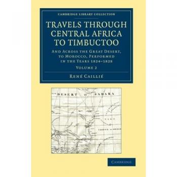 Viajes por el Centro de África a Tombuctú: Edición en 2 Volúmenes, Incluye Atravieso el Gran Desierto hacia Marruecos, Realizados entre 1824-1828 (Colección Bibliotecaria