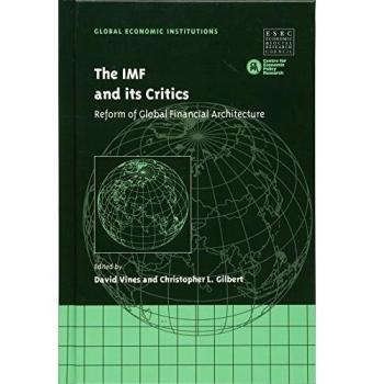 El FMI y sus Críticos: Reforma de la Arquitectura Financiera Global (Instituciones Económicas Globales, Volumen 5)