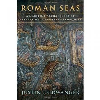 Roman Seas: A Maritime Archaeology of Eastern Mediterranean Economies
