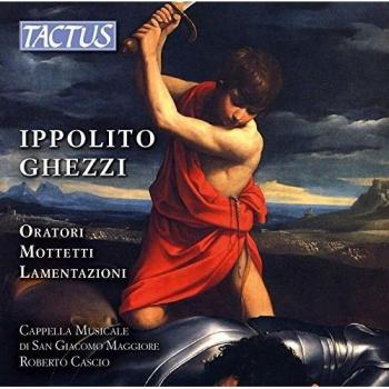 Ghezzi:Oratori/Mottetti [Roberto Cascio, Capella Musicale Di San Giacomo Maggiore] [TACTUS: TC 650770]