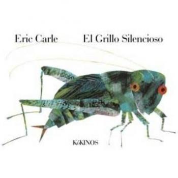 El grillo silencioso: The Very Quiet Cricket - Eric Carle