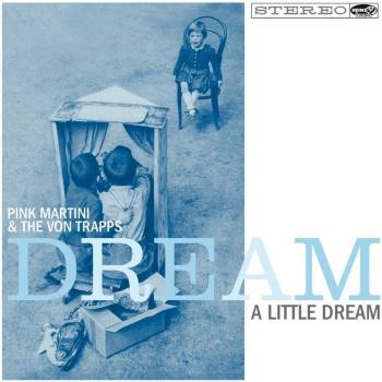 Dream A Little Dream - Pink Martini The Von Trapps