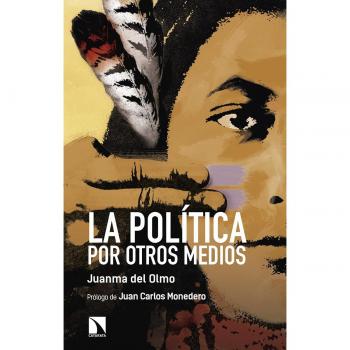 La política por otros medios - DEL OLMO IBÁÑEZ, JUAN MANUEL