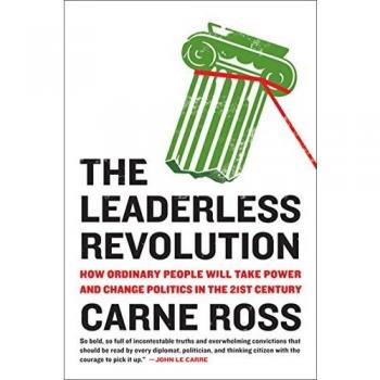 The Leaderless Revolution: How Ordinary People Will Take Power and Change Politics in the 21st Century