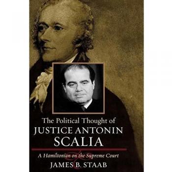 The Political Philosophy of Justice Antonin Scalia: A Hamiltonian Perspective on the Supreme Court