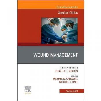 Wound Management, An Issue of Surgical Clinics, 1e: Volume 100-4