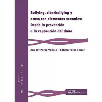Bullying, ciberbullying y acoso con elementos sexuales: desde la prevención a la reparación del daño .