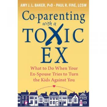 Co-parenting with a Toxic Ex: What to Do When Your Ex-Spouse Tries to Turn the Kids Against You
