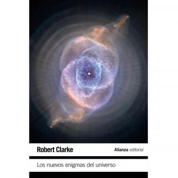 Los nuevos enigmas del Universo - Robert Clarke