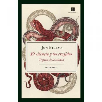 El silencio y los crujidos: Tríptico de la soledad - Jon Bilbao Lopategui