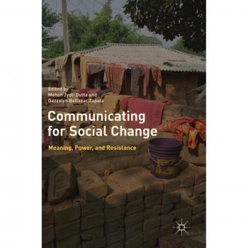 Communicating for Social Change: Meaning, Power, and Resistance