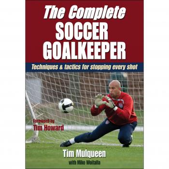 Complete Soccer Goalkeeper Training Guide by Tim Mulqueen