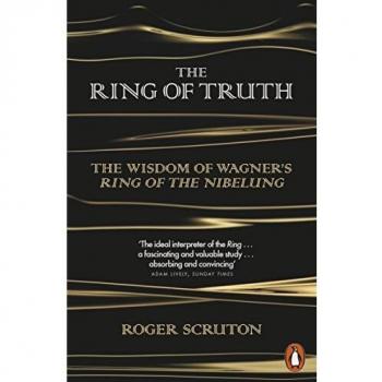 El Anillo de la Verdad: La Sabiduría del Anillo de los Nibelungos de Wagner - Roger Scruton