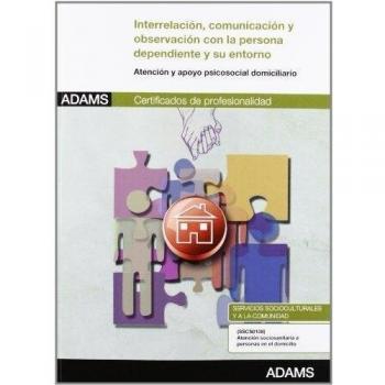 Interrelación, comunicación y observación con la persona dependiente y su entorno: certificado de profesionalidad de atención sociosanitaria a personas en el domicilio